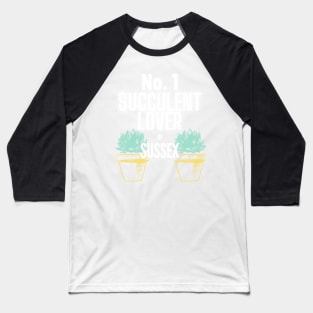 The No.1 Succulent Lover In Sussex Baseball T-Shirt